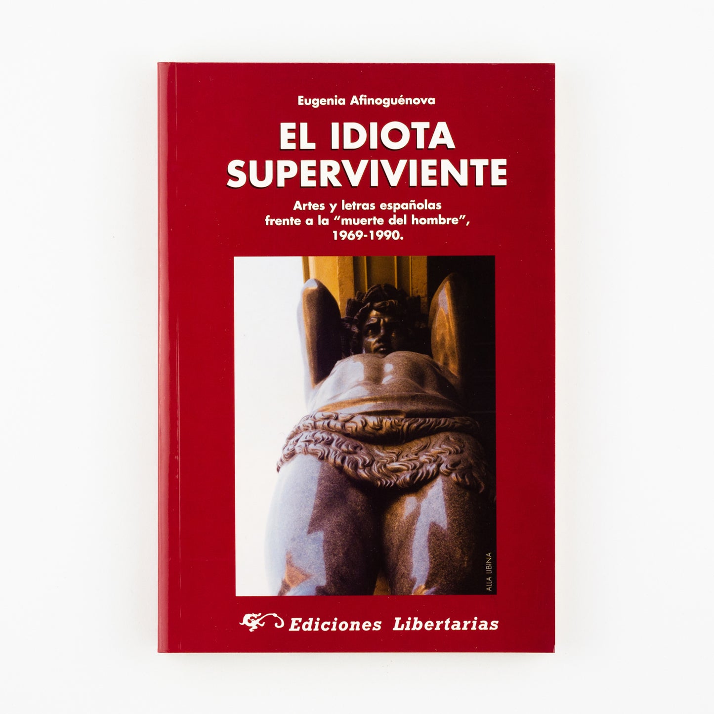 El idiota superviviente. Artes y letras españolas frente a la "muerte del hombre". 1969-1990