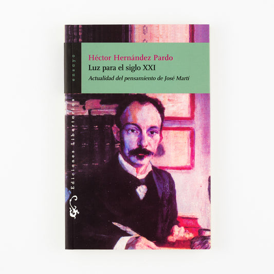 Luz para el siglo XXI. Actualidad del pensamiento de José Martí