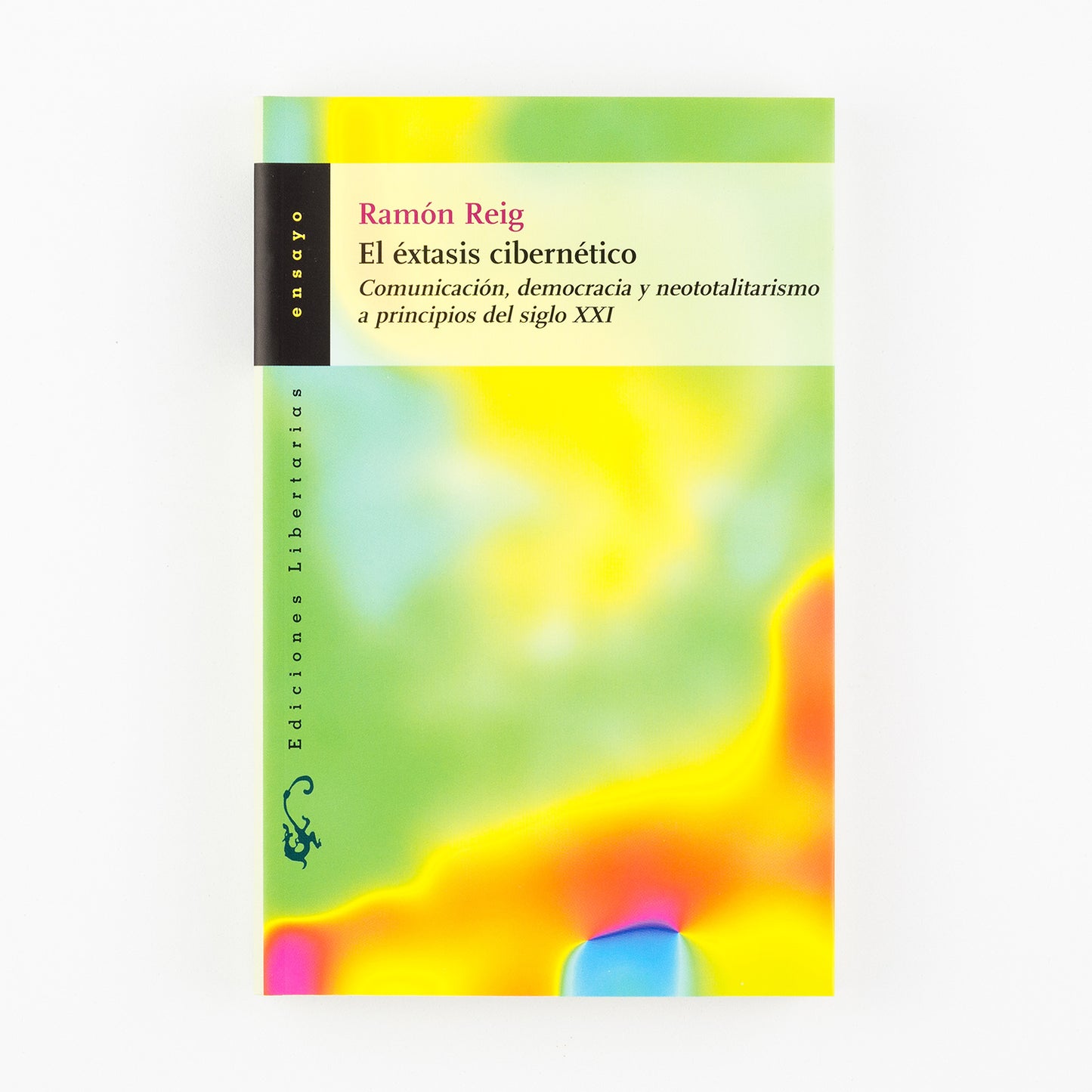 El éxtasis cibernético. Comunicación, democracia y neototalitarismo a comienzos del siglo XXI