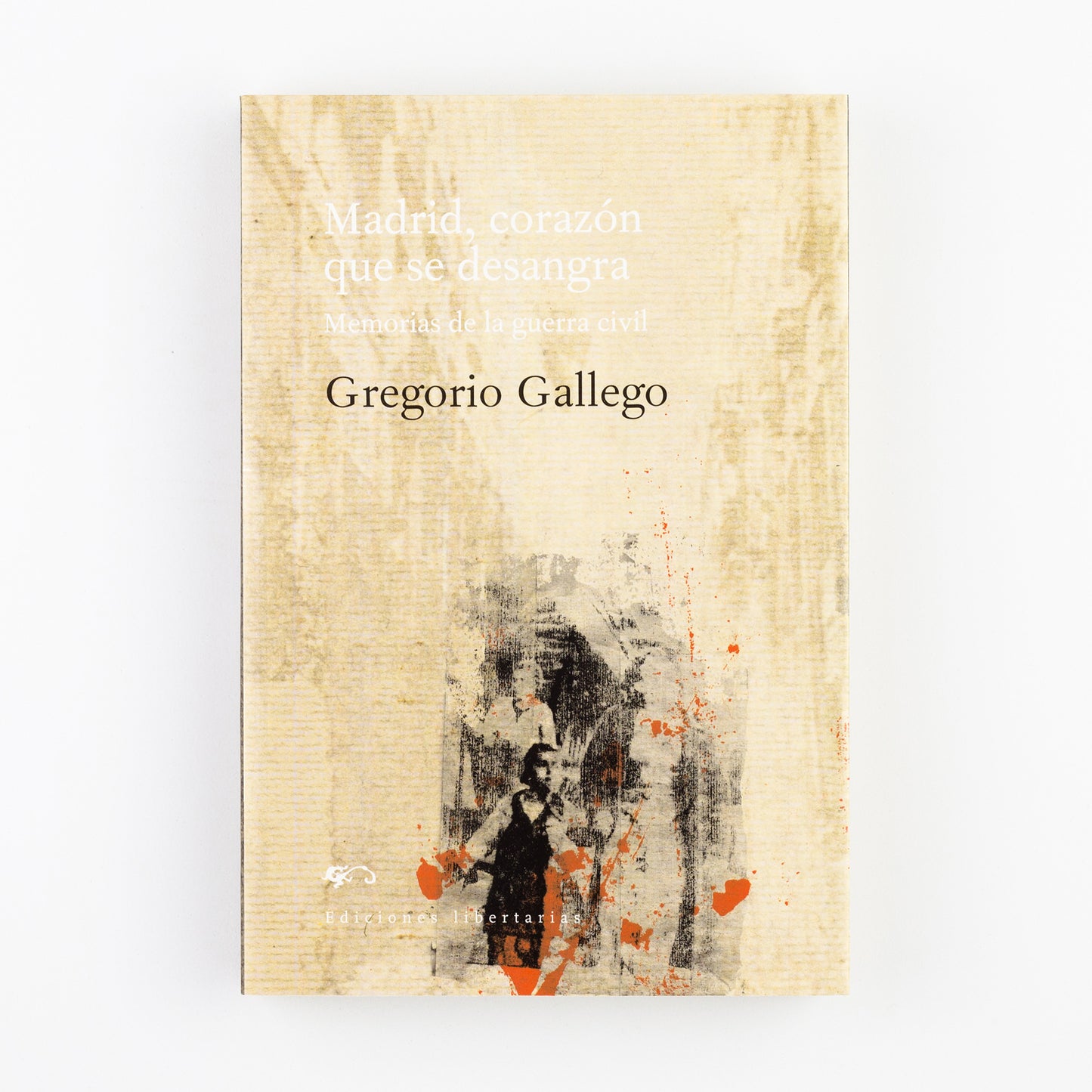 Madrid, corazón que se desangra. Memorias de la guerra civil