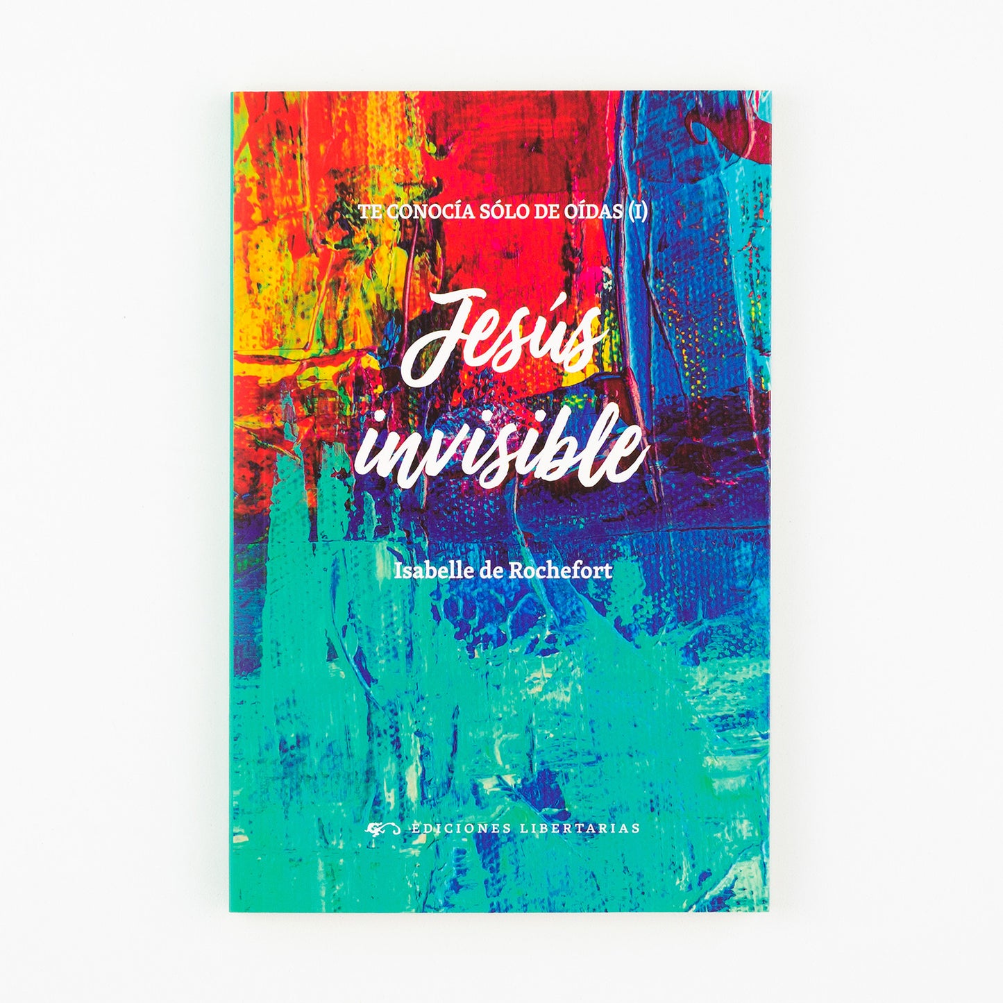 Jesús invisible. Te conocía sólo de oídas 1