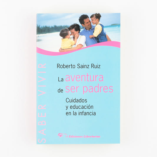 La aventura de ser padres. Cuidados y educación en la infancia