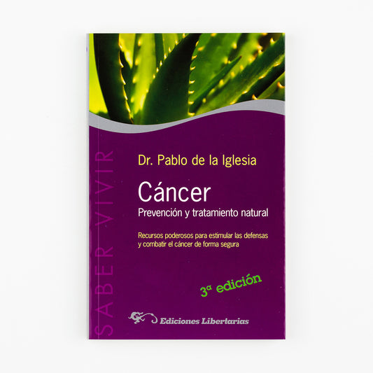 Cáncer. Prevención y tratamiento natural. Recursos poderosos para estimular las defensas y combatir el cáncer de forma segura